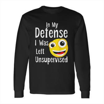 In My Defense I Was Left Unsupervised Funny Emoji Long Sleeve T-Shirt | Favorety CA