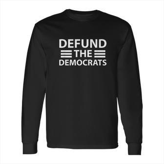 Defund The Democrats| Funny Parody Social Distancing Dems Long Sleeve T-Shirt | Favorety