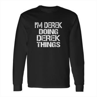 I Am Derek Doing Derek Things Long Sleeve T-Shirt | Favorety CA