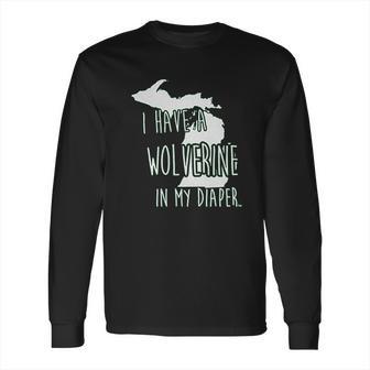 In My Diaper I Have A Wolverine State Of Michigan Msu Long Sleeve T-Shirt | Favorety AU