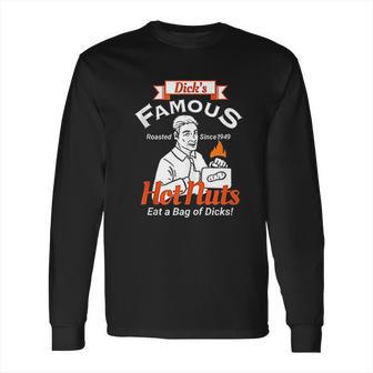 Dicks Famous Hot Nuts Eat A Bag Of Dicks Long Sleeve T-Shirt | Favorety AU