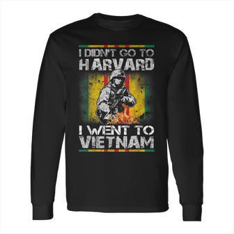 I Didnt Go To Harvard I Went To Vietnam Long Sleeve T-Shirt | Favorety UK