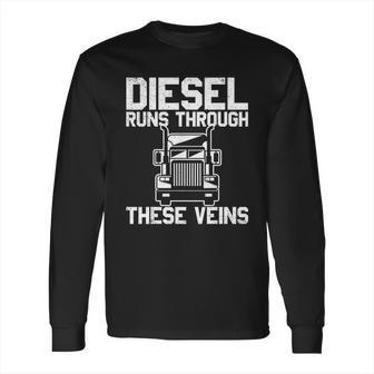 Diesel Runs Through These Viens Truck Driver Long Sleeve T-Shirt | Favorety AU