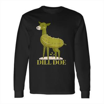 Dill Doe Funny Pickles Long Sleeve T-Shirt | Favorety