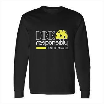 Dink Responsibly Funny Pickleball Long Sleeve T-Shirt | Favorety AU