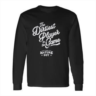 The Dirtiest Player In The Game Ric Flair Long Sleeve T-Shirt | Favorety CA