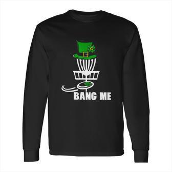 Disc Golf Bang Me St Patrick Day Classic Long Sleeve T-Shirt | Favorety AU