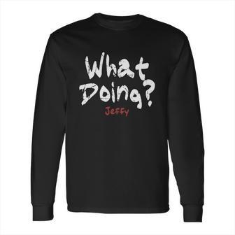 What Doing Jeffy Frontside Long Sleeve T-Shirt | Favorety AU