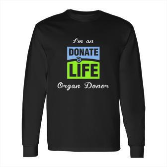 I Am An Donate Life Organ Donor Long Sleeve T-Shirt | Favorety DE