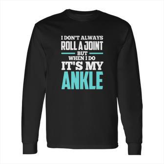 I Dont Always Roll A Joint Long Sleeve T-Shirt | Favorety CA