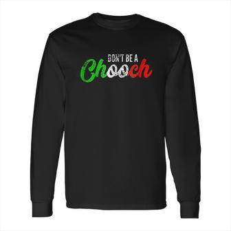 Dont Be A Chooch Long Sleeve T-Shirt | Favorety UK