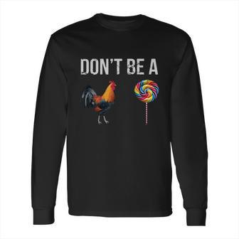 Don’T Be A Cock Sucker Long Sleeve T-Shirt | Favorety UK