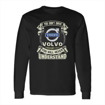 If You Dont Drive A Volvo Long Sleeve T-Shirt | Favorety CA