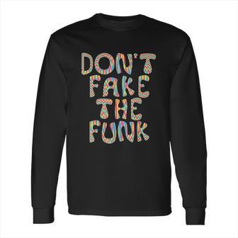 Dont Fake The Funk Long Sleeve T-Shirt | Favorety