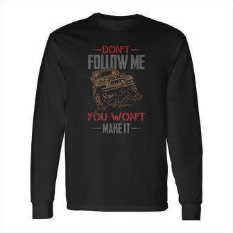 Dont Follow Me You Wont Make It Jeep T-Shirt Long Sleeve T-Shirt | Favorety CA