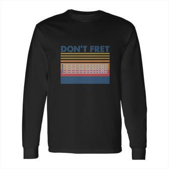 Don’T Fret Bass Guitar Vintage Long Sleeve T-Shirt | Favorety