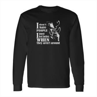 I Dont Hate People I Just Feel Better When They Arent Around Charles Bukowski Long Sleeve T-Shirt | Favorety UK