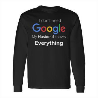 I Dont Need Google My Husband Knows Everything For Couple T Long Sleeve T-Shirt | Favorety AU