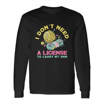 I Dont Need A License To Carry My 9Mm Crocheting Lover Long Sleeve T-Shirt | Favorety AU