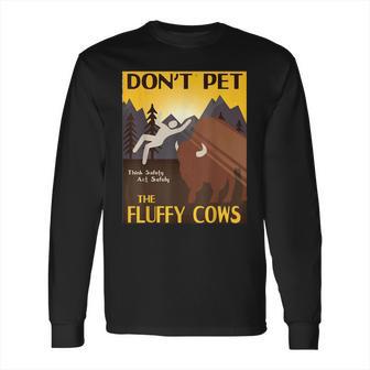 Dont Pet The Fluffy Cows Bison Buffalo Long Sleeve T-Shirt | Favorety