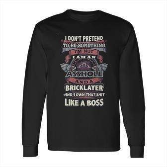 I Don’T Pretend To Be Something Bricklayer Like A Boss Long Sleeve T-Shirt | Favorety