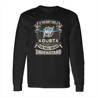 If You Dont Ride A Mv Agusta Long Sleeve T-Shirt | Favorety CA