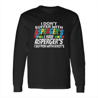 I Dont Suffer With Aspergers Long Sleeve T-Shirt | Favorety