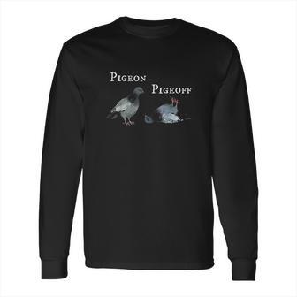 Dove Pigeon Pigeoff On Off Long Sleeve T-Shirt | Favorety