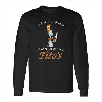 Dr Seuss Stay Home And Drink Tito’S Coronavirus Shirt Long Sleeve T-Shirt | Favorety UK