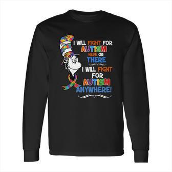 Dr Seuss I Will Fight For Autism Here Or There Autism Anywhere Shirt Long Sleeve T-Shirt | Favorety AU