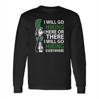 Dr Seuss I Will Go Hiking Here Or There I Will Go Hiking Everywhere Long Sleeve T-Shirt | Favorety UK