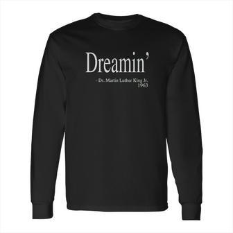 Dreamin Martin Luther King Quote Long Sleeve T-Shirt | Favorety UK