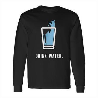 Drink More Water Stay Hydrated H2o Gym Workout Long Sleeve T-Shirt | Favorety UK