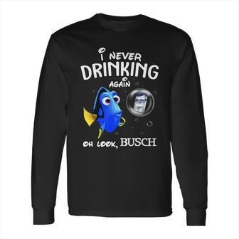 I Never Drinking Again Oh Look Busch Long Sleeve T-Shirt | Favorety DE