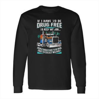 Drug Free To Keep My Job Long Sleeve T-Shirt | Favorety AU