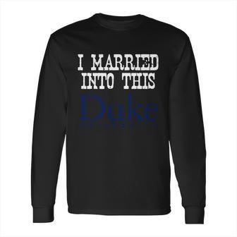 Duke University Married Into I Married Into This Long Sleeve T-Shirt | Favorety UK