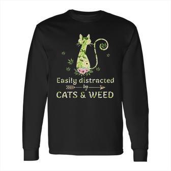 Easily Distracted By Cats And Weed Long Sleeve T-Shirt | Favorety CA