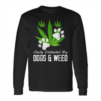 Easily Distracted By Dogs And Weed Cannabis 420 Outfits Long Sleeve T-Shirt | Favorety