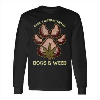 Easily Distracted By Dogs And Weed Pot Leaf Lover Dog Lover Long Sleeve T-Shirt | Favorety