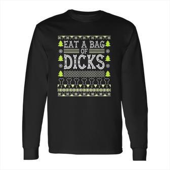 Eat A Bag Of Dicks Long Sleeve T-Shirt | Favorety