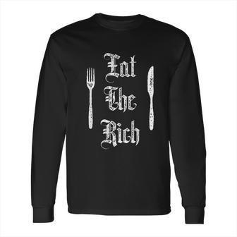 Eat Rich Funny Anarchist Revolution Long Sleeve T-Shirt | Favorety AU