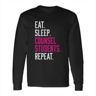 Eat Sleep Counsel Students Repeat Gift Long Sleeve T-Shirt | Favorety DE