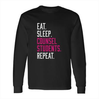 Eat Sleep Counsel Students Repeat Long Sleeve T-Shirt | Favorety