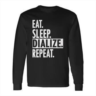 Eat Sleep Dialize Repeat Tech Long Sleeve T-Shirt | Favorety