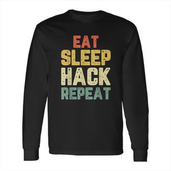 Eat Sleep Hack Hacker Hacking Funny Gift Vintage Long Sleeve T-Shirt | Favorety