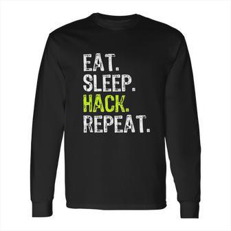 Eat Sleep Hack Hacker Hacking Security Funny Gift Long Sleeve T-Shirt | Favorety AU