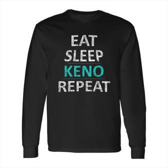 Eat Sleep Keno Repeat Funny Keno Gift Long Sleeve T-Shirt | Favorety AU