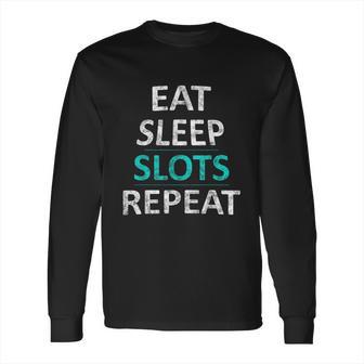 Eat Sleep Slots Repeat Funny Casino Long Sleeve T-Shirt | Favorety DE