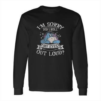 Eeyore Im Sorry Did I Roll My Eyes Out Loud Long Sleeve T-Shirt | Favorety DE