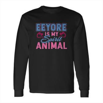 Eeyore Is My Spirit Animal Long Sleeve T-Shirt | Favorety CA